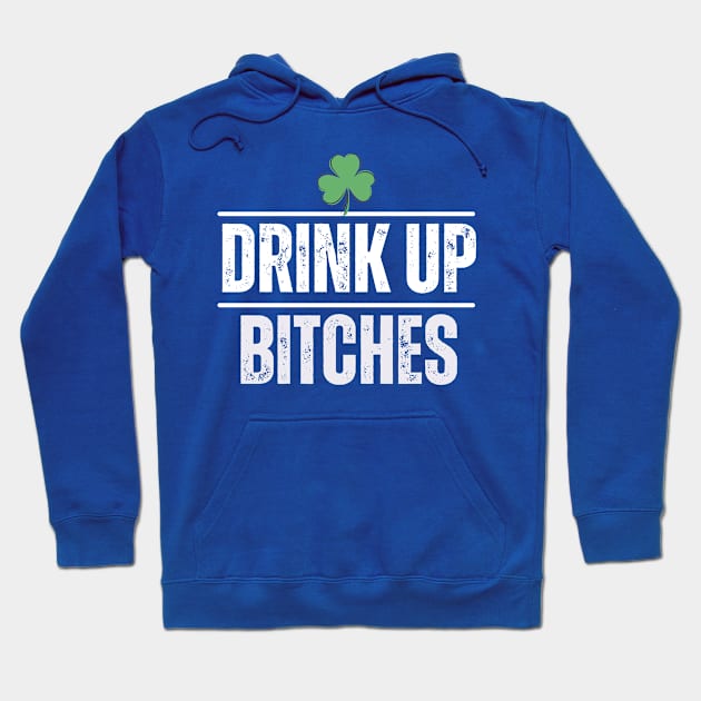 Drink Up Bitches St Patrick's Day Hoodie by Charlie Dion